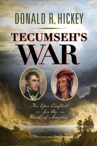 Title: Tecumseh's War: The Epic Conflict for the Heart of America, Author: Donald R. Hickey