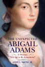 The Unexpected Abigail Adams: A Woman Not Apt to be Intimidated
