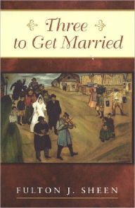 Title: Three to Get Married, Author: Archbishop Fulton Sheen