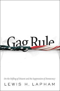 Gag Rule: On the Suppression of Dissent and Stifling of Democracy