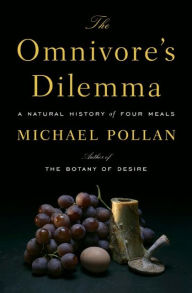 Title: The Omnivore's Dilemma: A Natural History of Four Meals, Author: Michael Pollan