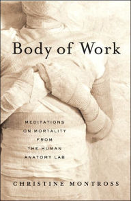 Body of Work: Meditations on Mortality from the Human Anatomy Lab