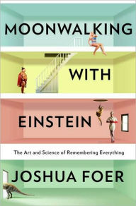 Title: Moonwalking with Einstein: The Art and Science of Remembering Everything, Author: Joshua Foer