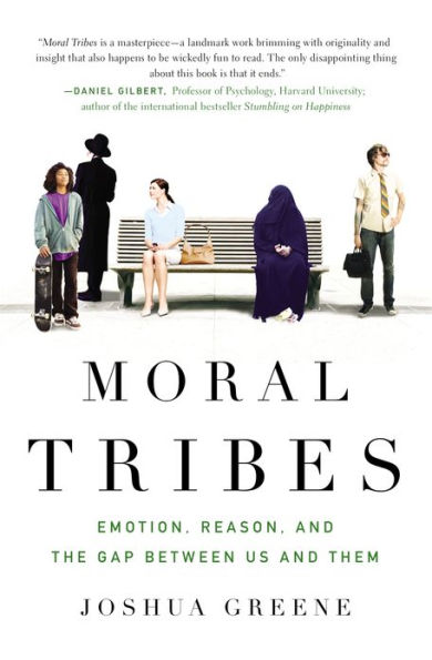 Moral Tribes: Emotion, Reason, and the Gap Between Us and Them