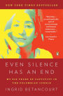 Even Silence Has an End: My Six Years of Captivity in the Colombian Jungle