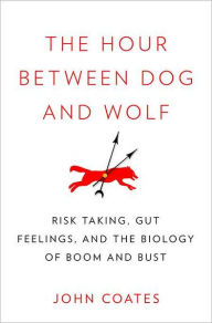 The Hour Between Dog and Wolf: Risk Taking, Gut Feelings, and the Biology of Boom and Bust