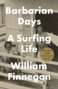 Title: Barbarian Days: A Surfing Life, Author: William Finnegan