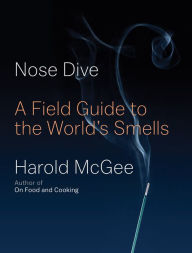 Title: Nose Dive: A Field Guide to the World's Smells, Author: Harold McGee