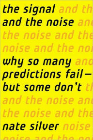 Title: The Signal and the Noise: Why So Many Predictions Fail-but Some Don't, Author: Nate Silver