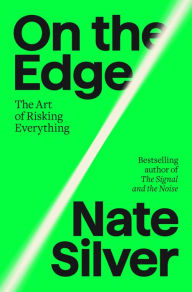 Title: On the Edge: The Art of Risking Everything, Author: Nate Silver