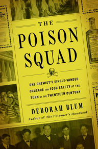 Download book pdf for free The Poison Squad: One Chemist's Single-Minded Crusade for Food Safety at the Turn of the Twentieth Century English version by Deborah Blum CHM DJVU MOBI 9780143111122