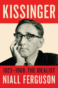 Title: Kissinger: 1923-1968: The Idealist, Author: Niall Ferguson