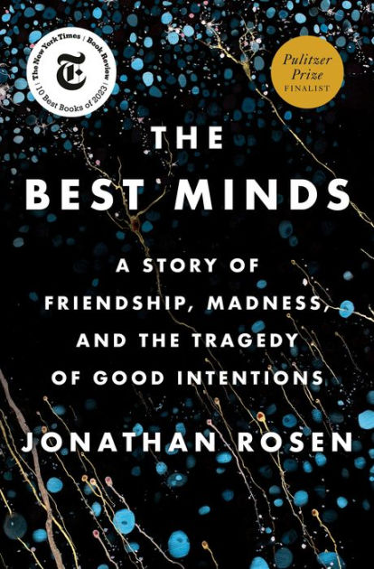 The Best Minds: A Story of Friendship, Madness, and the Tragedy of Good  Intentions by Jonathan Rosen, Hardcover