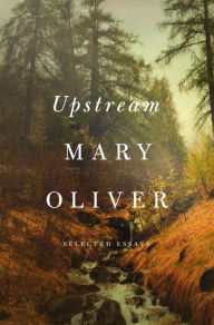 Title: Upstream: Selected Essays, Author: Mary Oliver