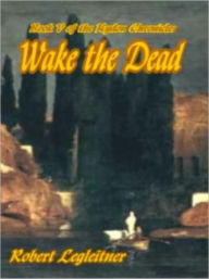 Title: Wake the Dead [Kydon Chronicles Book 5], Author: Robert Legleitner