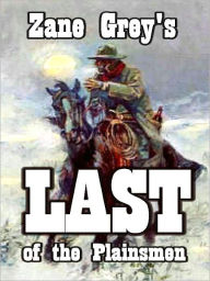 Title: Last of the Plainsmen, Author: Zane Grey