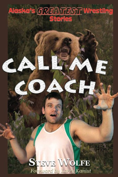 Call Me Coach: Alaska's Greatest Wrestling Stories