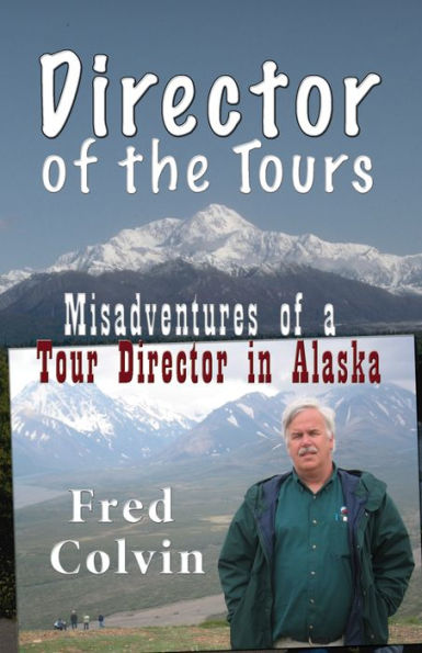 Director of the Tours: Misadventures of a Tour Director in Alaska