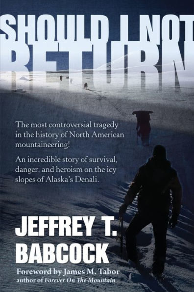 Should I Not Return: The Most Controversial Tragedy in the History of North American Mountaineering!