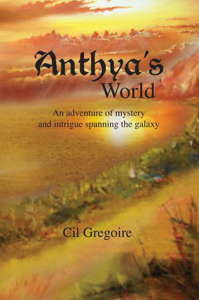 Anthya's World: An adventure of mystery and intrigue spanning the galaxy