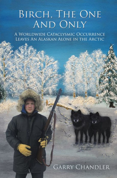 Birch, The One And Only: A Worldwide Cataclysmic Occurrence Leaves an Alaskan Alone in the Arctic