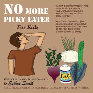 Title: No More Picky Eaters: Designed to teach kids what foods are healthy, and which foods can help your body grow stronger, Author: Esther Smith