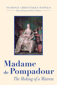 Title: Madame de Pompadour, Author: Nichole Dapelo