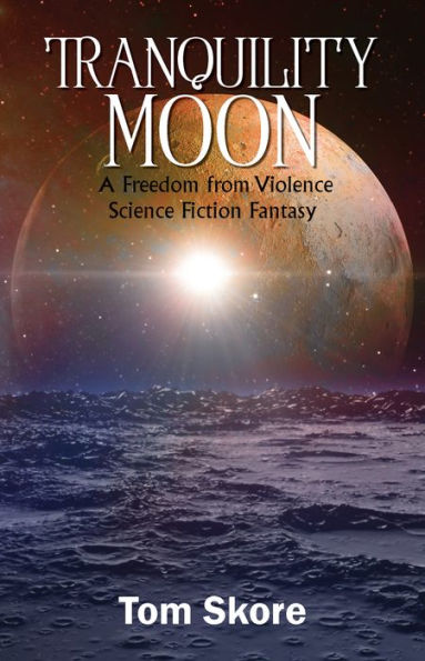 Tranquility Moon: A Freedom from Violence Science Fiction Fantasy