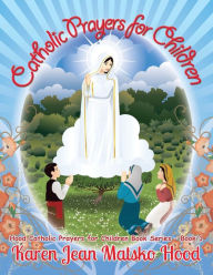 Title: Catholic Prayers for Children: Collected by Karen Jean Matsko Hood, Author: Karen Jean Matsko Hood