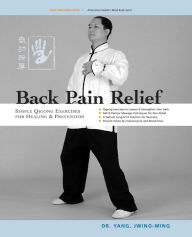 Title: Back Pain Relief: Chinese Qigong for Healing and Prevention / Edition 2, Author: Jwing-Ming Yang Ph.D.