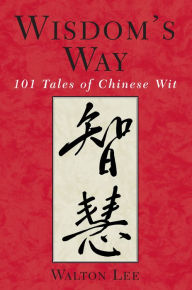 Title: Wisdom's Way: 101 tales of Chinese Wit, Author: Walton Lee