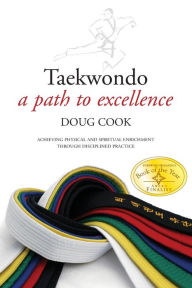Title: Taekwondo: A Path to Excellence, Author: Doug Cook