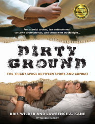 Title: Dirty Ground: The Tricky Space Between Sport and Combat, Author: Kris Wilder