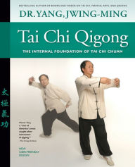Title: Tai Chi Qigong: The Internal Foundation of Tai Chi Chuan, Author: Jwing-Ming Yang Ph.D.