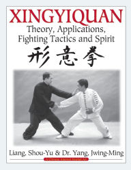 Title: Xingyiquan: Theory, Applications, Fighting Tactics and Spirit, Author: Shou-Yu Liang