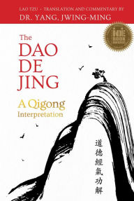 Title: The Dao De Jing: A Qigong Interpretation, Author: Jwing-Ming Yang Ph.D.