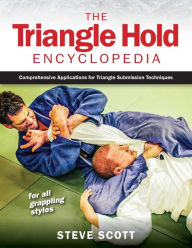 Title: The Triangle Hold Encyclopedia: Comprehensive Applications for Triangle Submission Techniques for All Grappling Styles, Author: Steve Scott