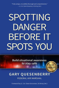 Title: Spotting Danger Before It Spots You: Build Situational Awareness To Stay Safe, Author: Gary Dean Quesenberry