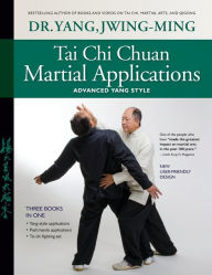 Title: Tai Chi Chuan Martial Applications: Advanced Yang Style, Author: Jwing-Ming Yang Ph.D.