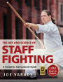 The Art and Science of Staff Fighting: A Complete Instructional Guide