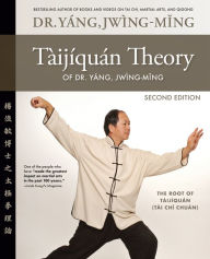 Title: Taijiquan Theory of Dr. Yang, Jwing-Ming 2nd ed: The Root of Taijiquan, Author: Jwing-Ming Yang PhD