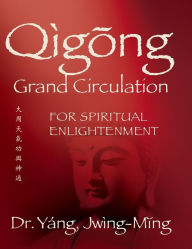 Title: Qigong Grand Circulation For Spiritual Enlightenment, Author: Jwing-Ming Yang PhD