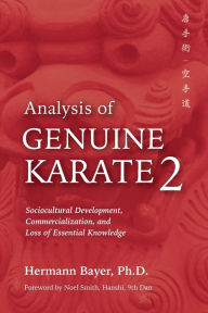 Title: Analysis of Genuine Karate 2: Sociocultural Development, Commercialization, and Loss of Essential Knowledge, Author: Hermann Bayer Ph.D