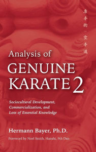 Title: Analysis of Genuine Karate 2: Sociocultural Development, Commercialization, and Loss of Essential Knowledge, Author: Hermann Bayer PhD