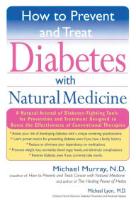 Title: How to Prevent and Treat Diabetes with Natural Medicine: A Natural Arsenal of Diabetes-Fighting Tools for Prevention and Treatment Designed to Boost the Effectiveness of Conventional Therapies, Author: Michael Murray