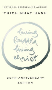 Title: Living Buddha, Living Christ (20th Anniversary Edition), Author: Thich Nhat Hanh