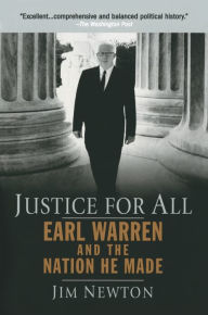 Title: Justice for All: Earl Warren and the Nation He Made, Author: Jim Newton