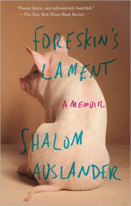 Title: Foreskin's Lament: A Memoir, Author: Shalom Auslander