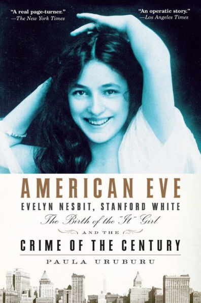 American Eve: Evelyn Nesbit, Stanford White, the Birth of the 