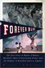 Forever Blue: The True Story of Walter O'Malley, Baseball's Most Controversial Owner, and the Dodgers of Brooklyn and Los Angeles